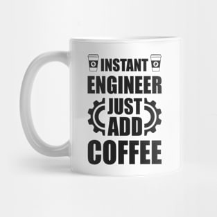 Instant engineer just add Coffee Mug